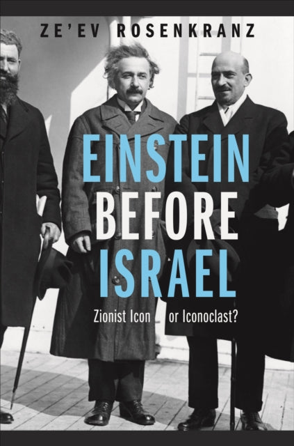 Einstein Before Israel: Zionist Icon or Iconoclast?