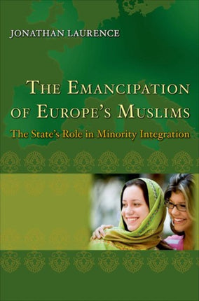 The Emancipation of Europe's Muslims: The State's Role in Minority Integration