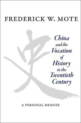 China and the Vocation of History in the Twentieth Century: A Personal Memoir