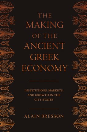 The Making of the Ancient Greek Economy: Institutions, Markets, and Growth in the City-States