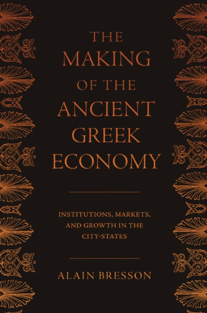 The Making of the Ancient Greek Economy: Institutions, Markets, and Growth in the City-States