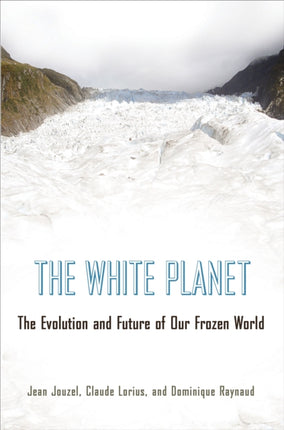 The White Planet: The Evolution and Future of Our Frozen World