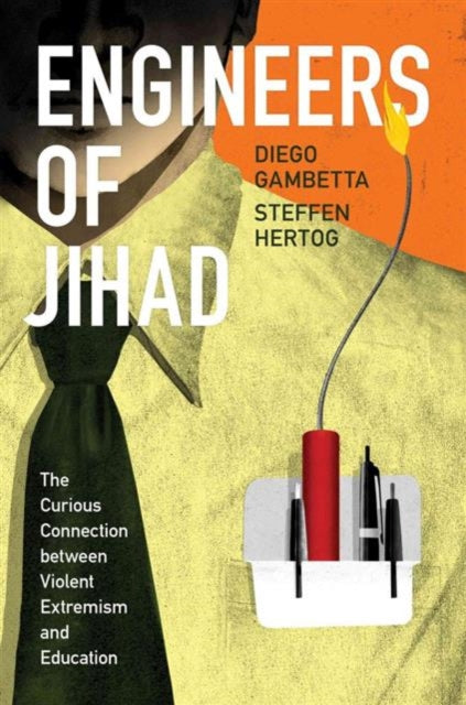 Engineers of Jihad: The Curious Connection between Violent Extremism and Education