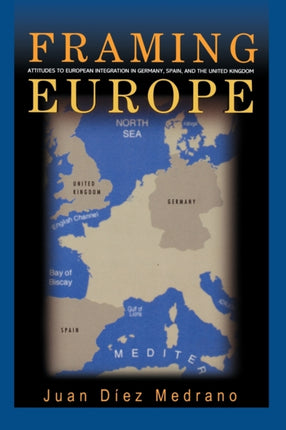 Framing Europe: Attitudes to European Integration in Germany, Spain, and the United Kingdom