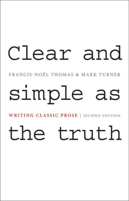 Clear and Simple as the Truth: Writing Classic Prose - Second Edition