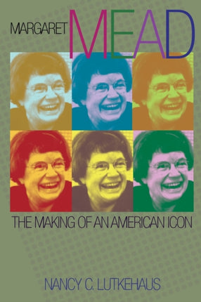 Margaret Mead: The Making of an American Icon