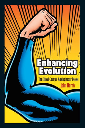 Enhancing Evolution: The Ethical Case for Making Better People