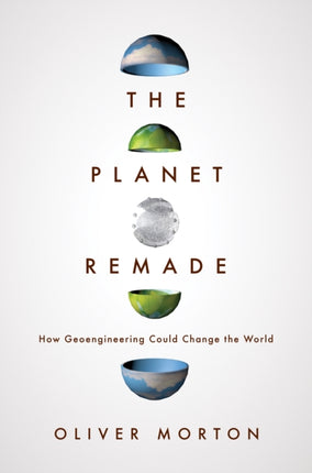 The Planet Remade: How Geoengineering Could Change the World