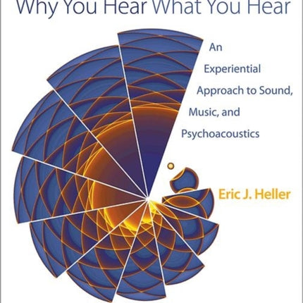 Why You Hear What You Hear: An Experiential Approach to Sound, Music, and Psychoacoustics