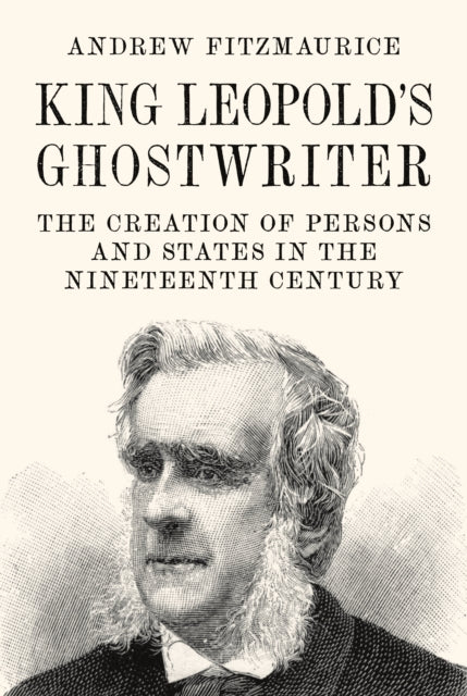 King Leopold's Ghostwriter: The Creation of Persons and States in the Nineteenth Century