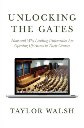 Unlocking the Gates: How and Why Leading Universities Are Opening Up Access to Their Courses