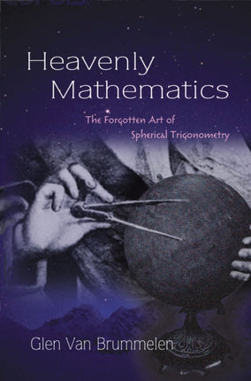 Heavenly Mathematics: The Forgotten Art of Spherical Trigonometry