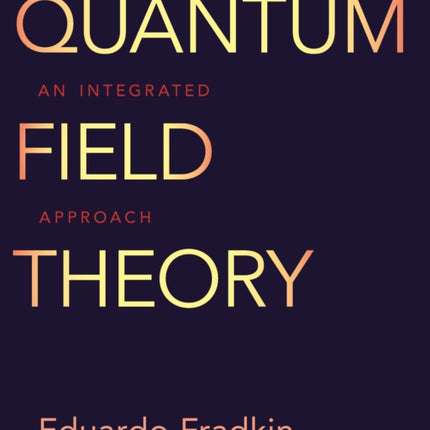 Quantum Field Theory: An Integrated Approach