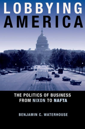 Lobbying America  The Politics of Business from