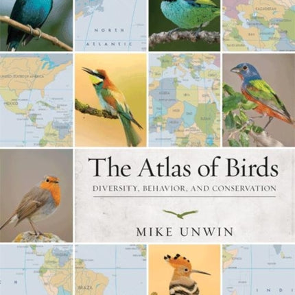 The Atlas of Birds: Diversity, Behavior, and Conservation