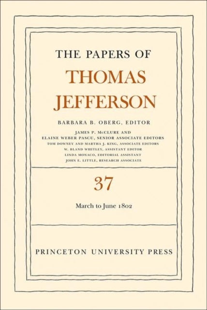 The Papers of Thomas Jefferson, Volume 37: 4 March to 30 June 1802