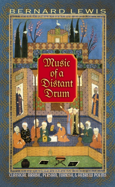 Music of a Distant Drum: Classical Arabic, Persian, Turkish, and Hebrew Poems