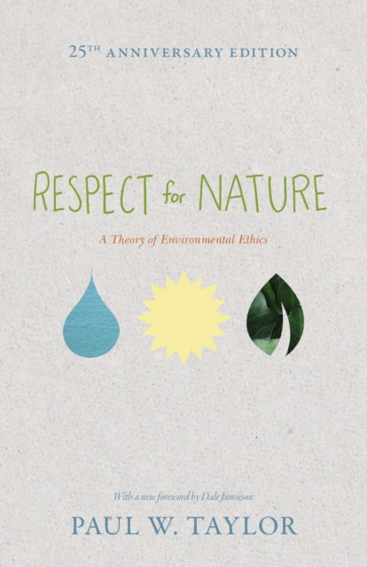 Respect for Nature: A Theory of Environmental Ethics - 25th Anniversary Edition