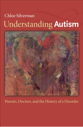 Understanding Autism: Parents, Doctors, and the History of a Disorder