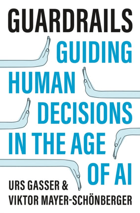 Guardrails  Guiding Human Decisions in the Age of AI