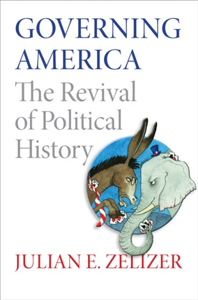 Governing America: The Revival of Political History