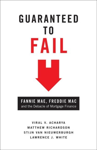 Guaranteed to Fail: Fannie Mae, Freddie Mac, and the Debacle of Mortgage Finance