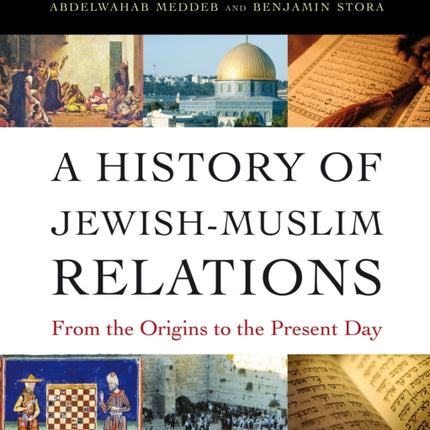 A History of Jewish-Muslim Relations: From the Origins to the Present Day