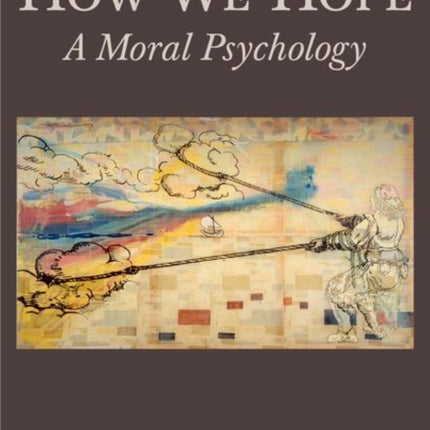 How We Hope: A Moral Psychology