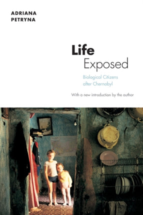 Life Exposed: Biological Citizens after Chernobyl