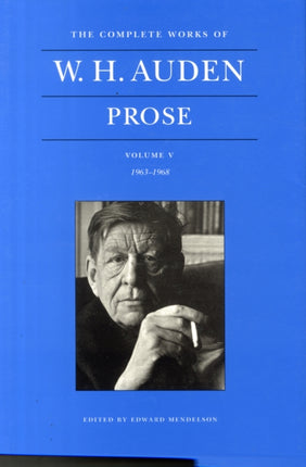 The Complete Works of W. H. Auden, Volume V: Prose: 1963–1968