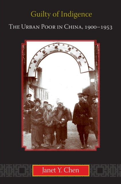 Guilty of Indigence: The Urban Poor in China, 1900-1953