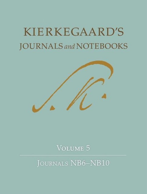 Kierkegaard's Journals and Notebooks, Volume 5: Journals NB6-NB10