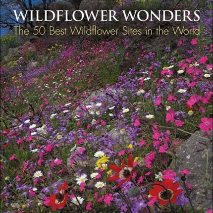 Wildflower Wonders: The 50 Best Wildflower Sites in the World