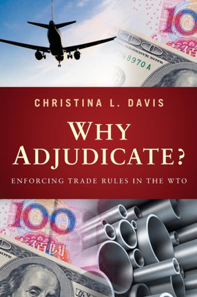 Why Adjudicate?: Enforcing Trade Rules in the WTO