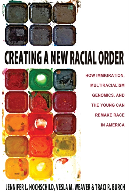 Creating a New Racial Order: How Immigration, Multiracialism, Genomics, and the Young Can Remake Race in America