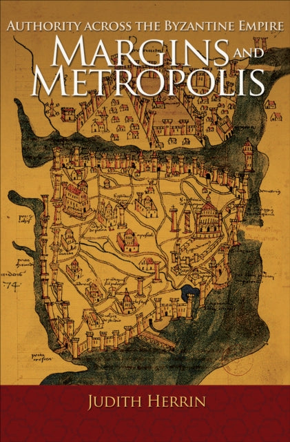 Margins and Metropolis: Authority across the Byzantine Empire