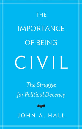 The Importance of Being Civil: The Struggle for Political Decency