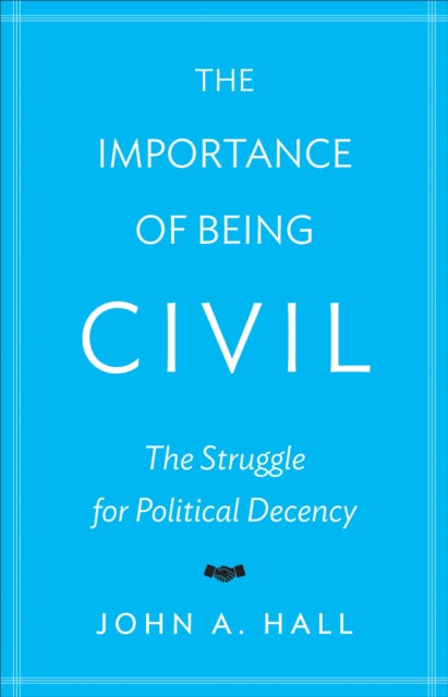 The Importance of Being Civil: The Struggle for Political Decency