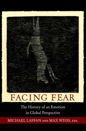 Facing Fear: The History of an Emotion in Global Perspective