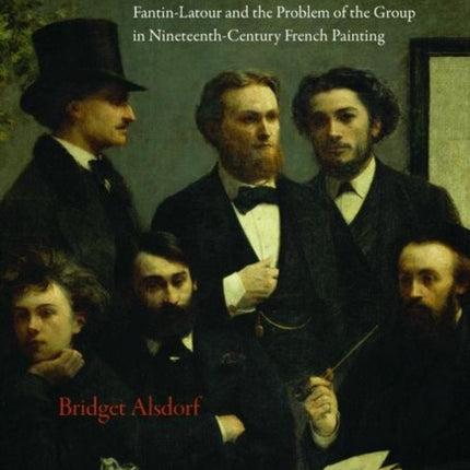 Fellow Men: Fantin-Latour and the Problem of the Group in Nineteenth-Century French Painting