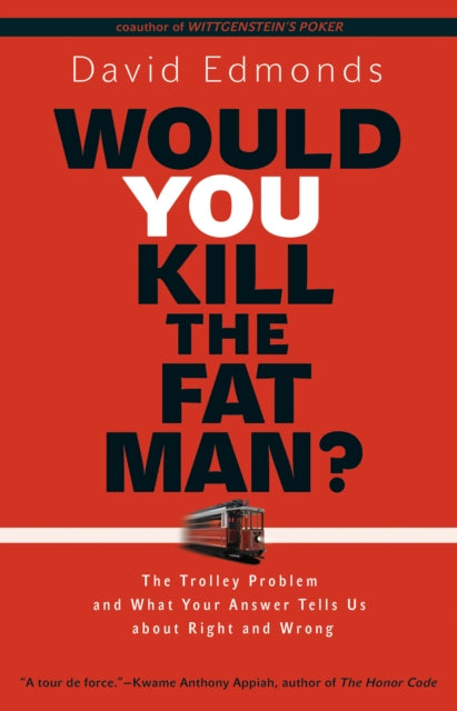 Would You Kill the Fat Man?: The Trolley Problem and What Your Answer Tells Us about Right and Wrong