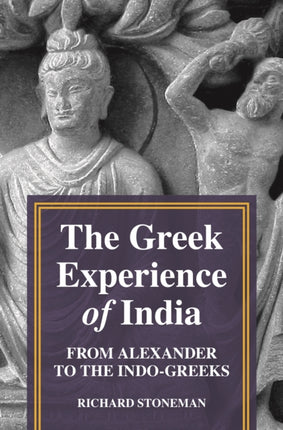 The Greek Experience of India: From Alexander to the Indo-Greeks