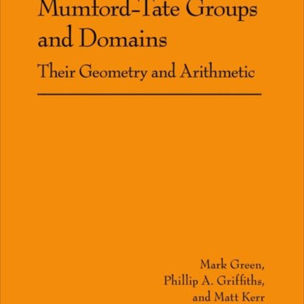 Mumford-Tate Groups and Domains: Their Geometry and Arithmetic (AM-183)