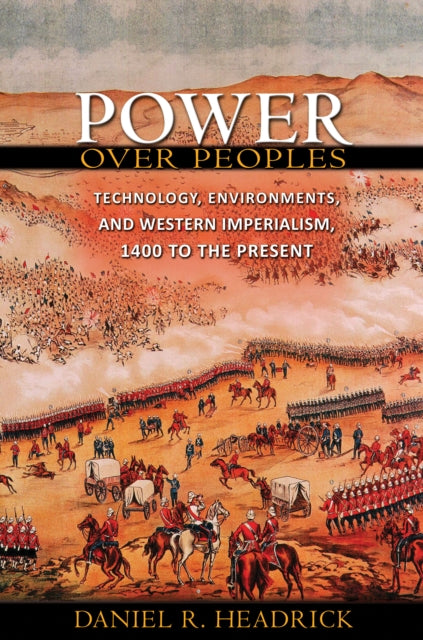 Power over Peoples: Technology, Environments, and Western Imperialism, 1400 to the Present