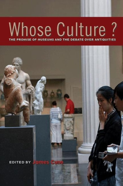 Whose Culture?: The Promise of Museums and the Debate over Antiquities