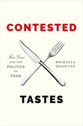 Contested Tastes  Foie Gras and the Politics of