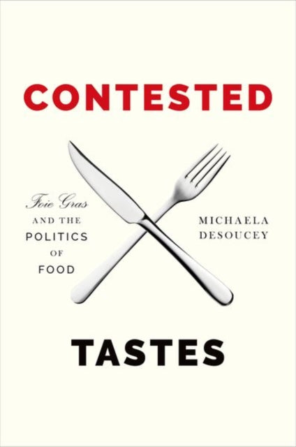 Contested Tastes  Foie Gras and the Politics of