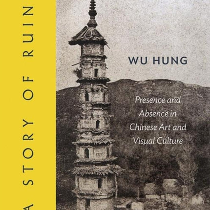 A Story of Ruins: Presence and Absence in Chinese Art and Visual Culture