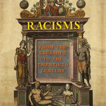 Racisms: From the Crusades to the Twentieth Century