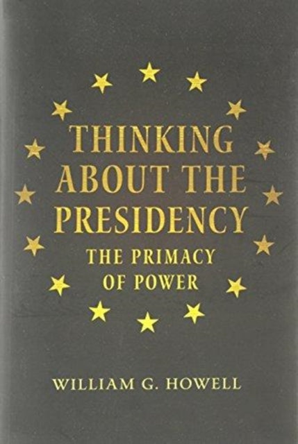 Thinking about the Presidency: The Primacy of Power